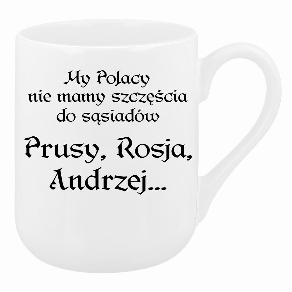 My Polacy nie mamy szczęścia do sąsiadów kubek coffee kolor biały