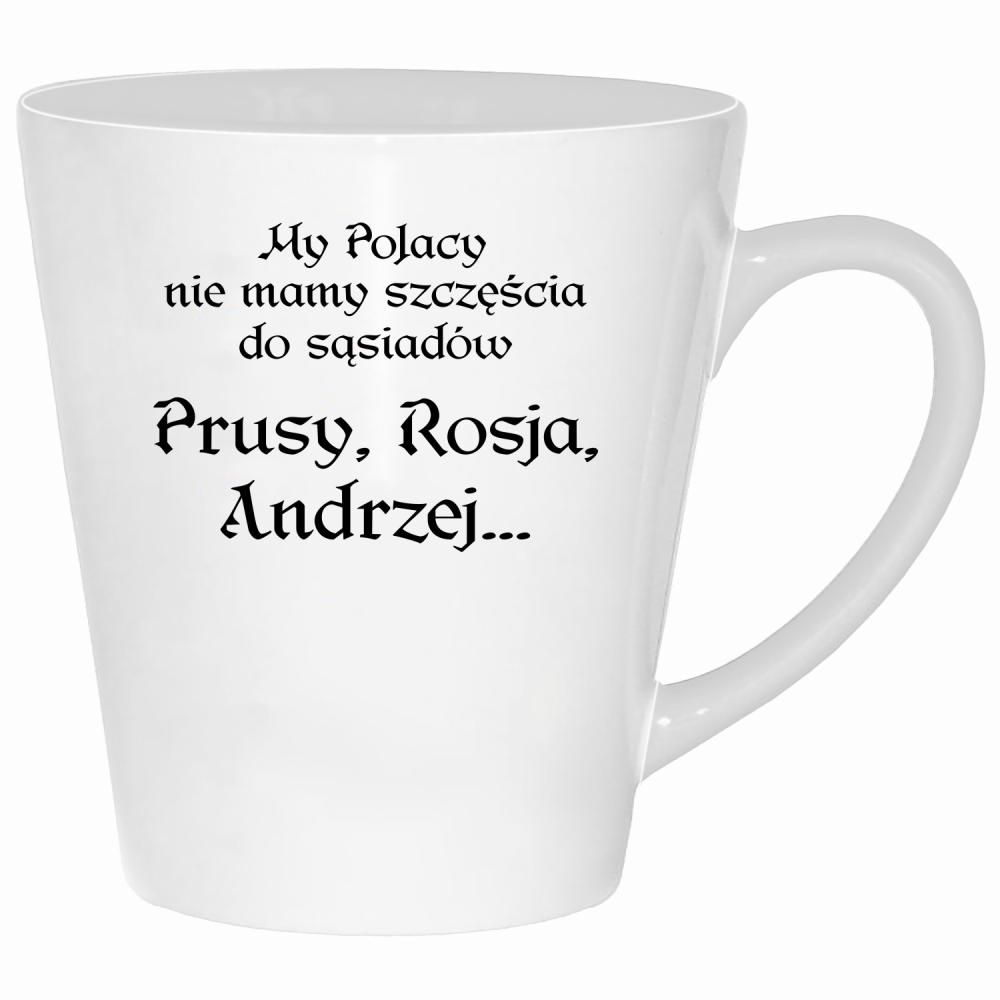 My Polacy nie mamy szczęścia do sąsiadów kubek latte kolor biały