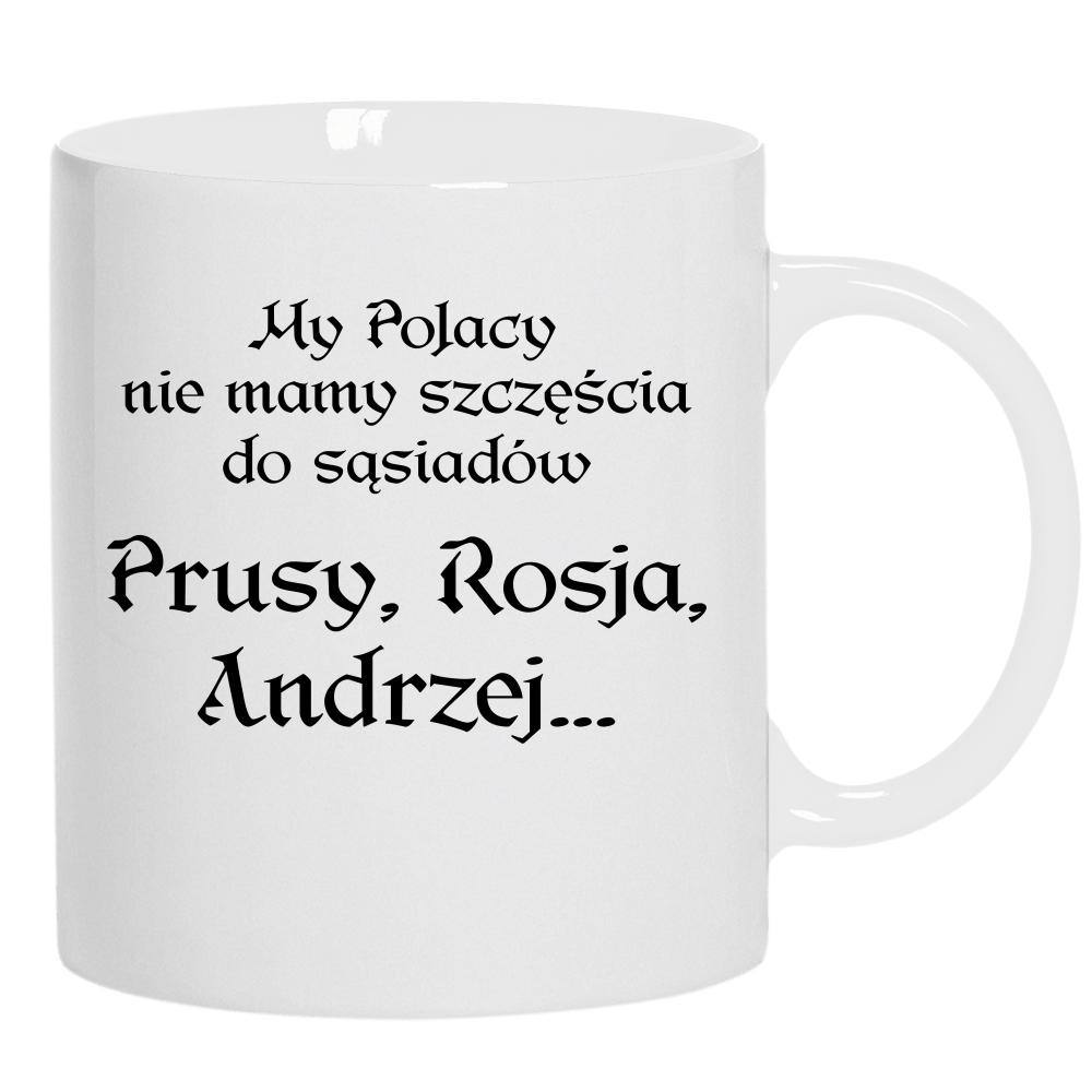 My Polacy nie mamy szczęścia do sąsiadów kubek ucho kolor kolor biały