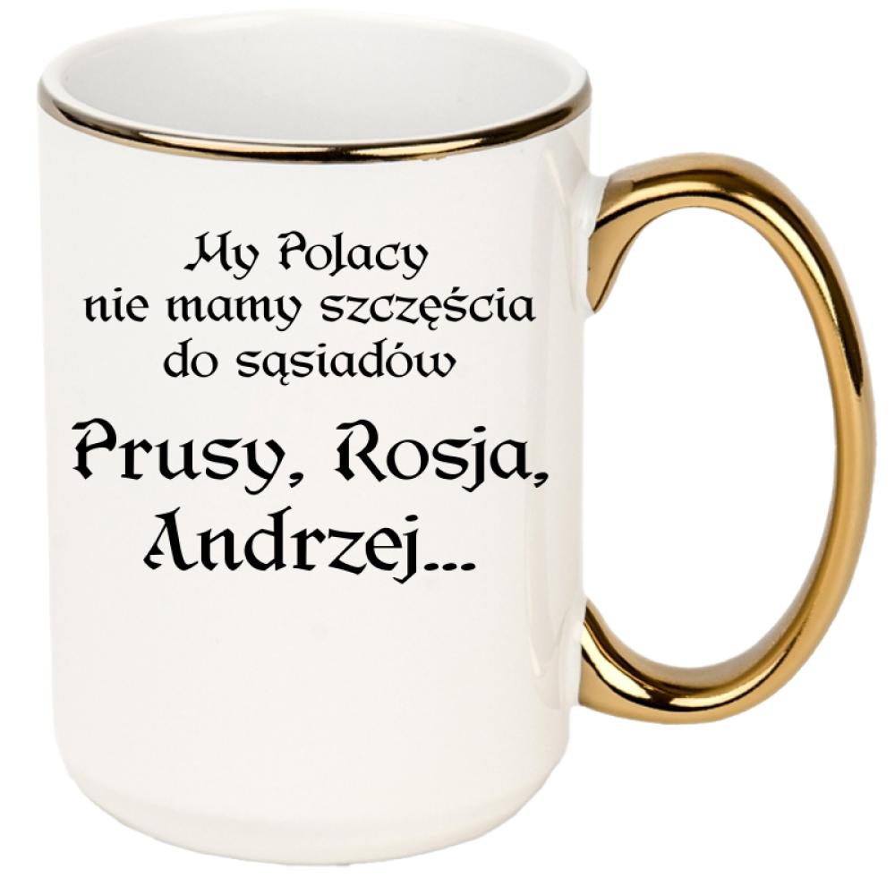 My Polacy nie mamy szczęścia do sąsiadów kubek xxl złoty rant i ucho kolor żółtyy