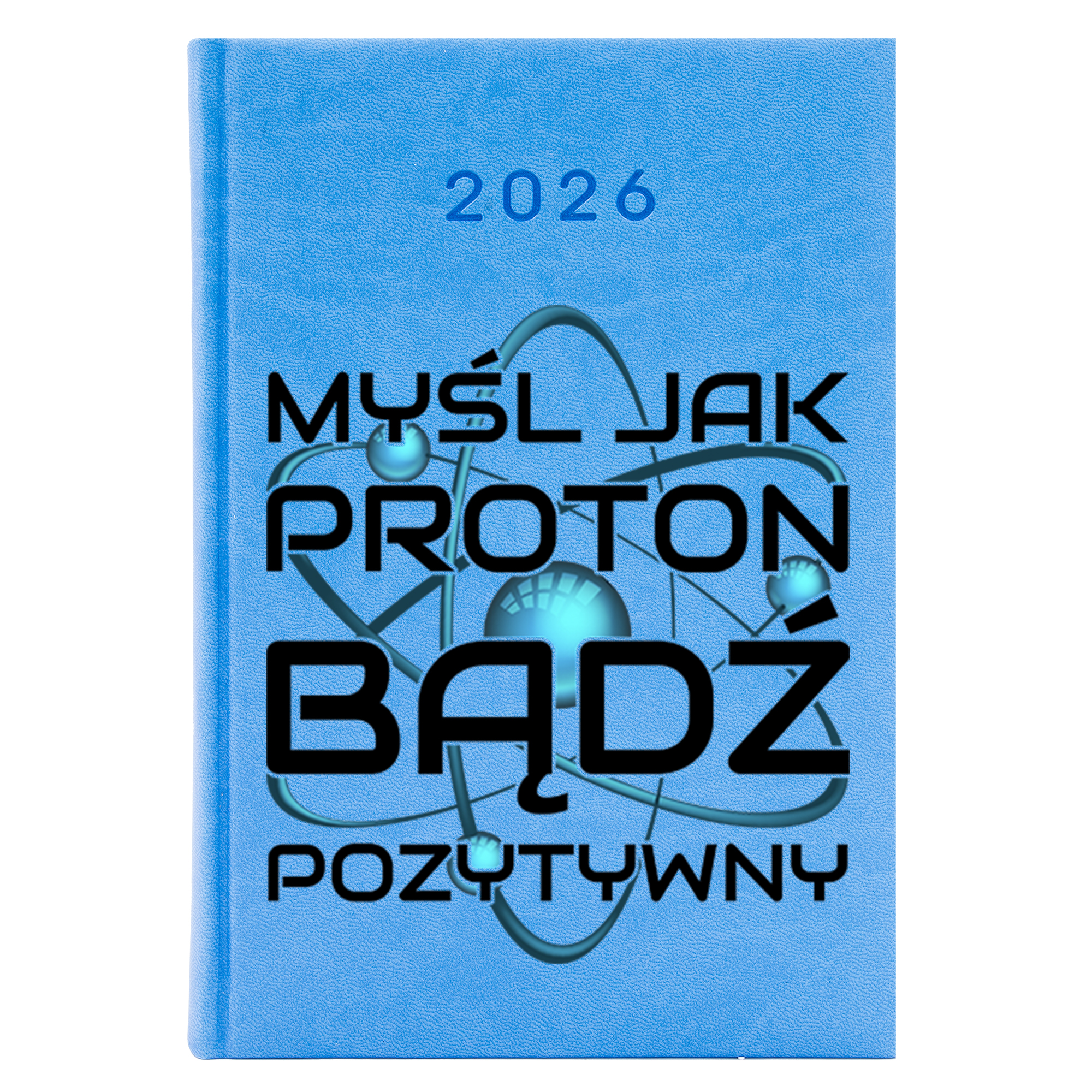 Myśl jak proton – bądź pozytywny kalendarz książkowy a5 2026