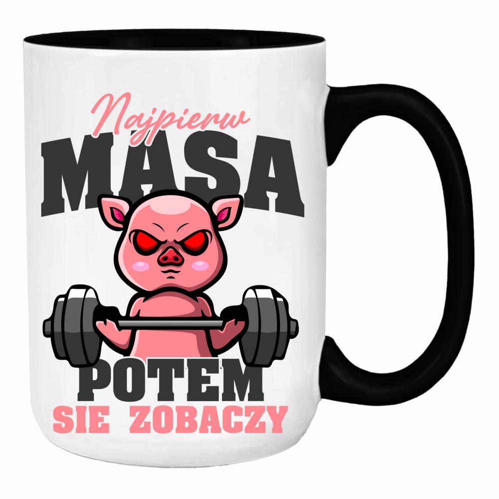 Najpierw masa, potem się zobaczy duży kubek ucho kolor kolor czarnyy