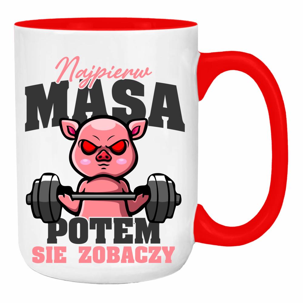 Najpierw masa, potem się zobaczy duży kubek ucho kolor kolor red