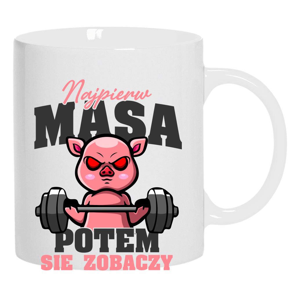 Najpierw masa, potem się zobaczy kubek ucho kolor kolor biały