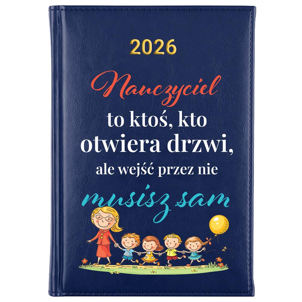 Nauczyciel to ktoś kto otwiera drzwi 2 kalendarz książkowy a5 2026 kolor granatowy