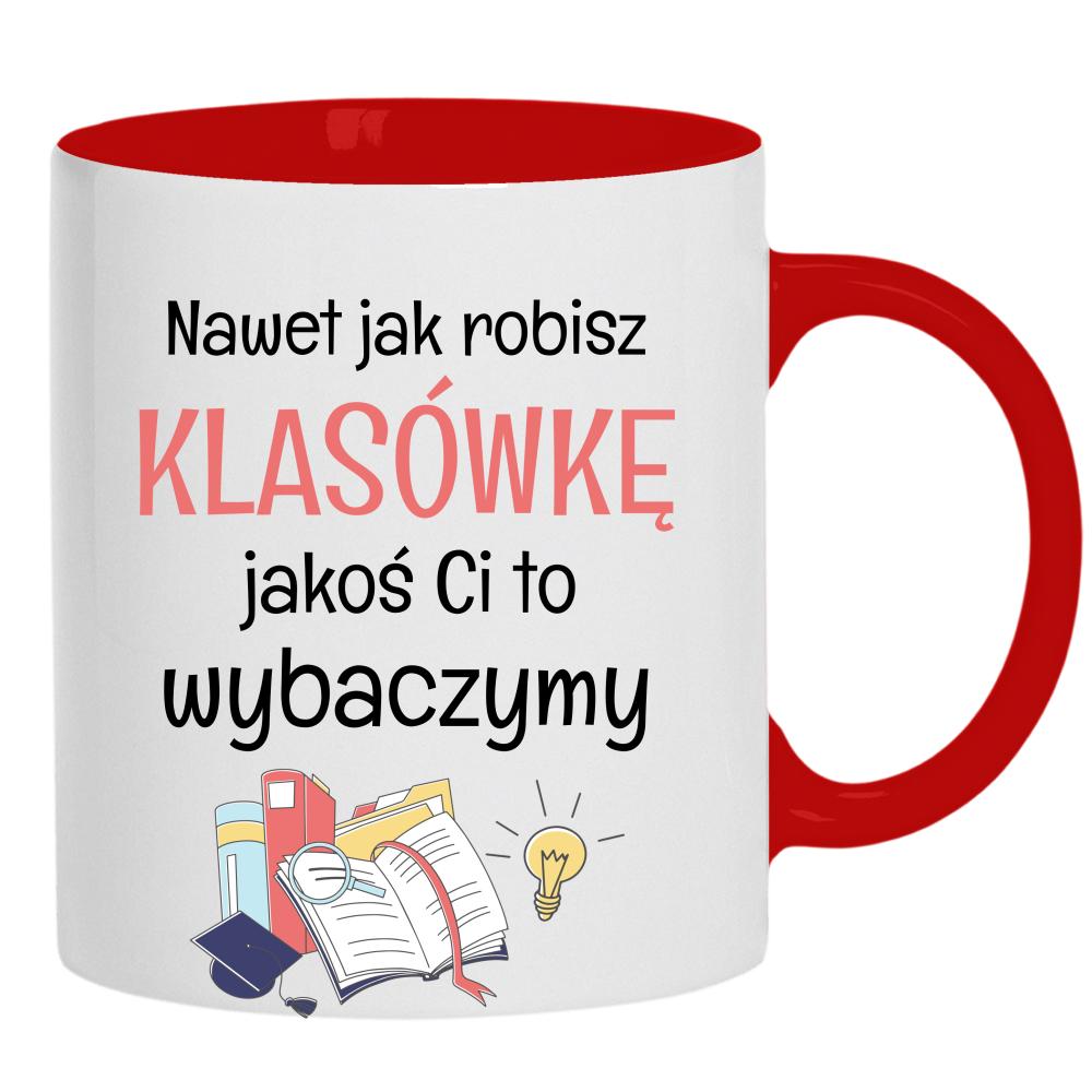 Nawet jak robisz klasówkę jakoś Ci to wybaczymy kubek ucho kolor