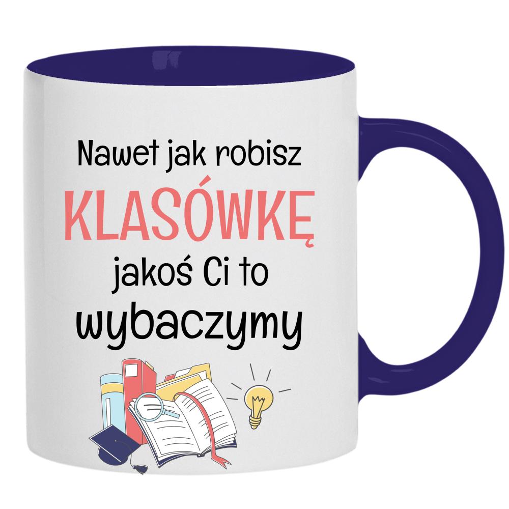 Nawet jak robisz klasówkę jakoś Ci to wybaczymy kubek ucho kolor kolor navy