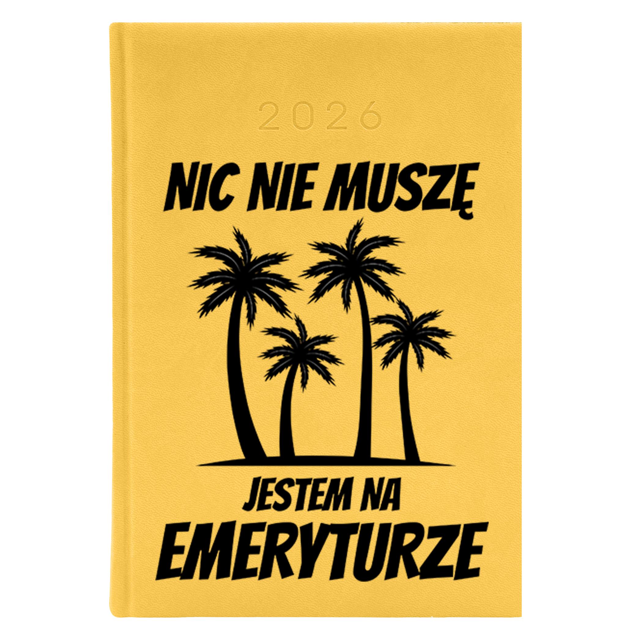 Nic nie muszę, jestem na emeryturze 2 kalendarz książkowy a5 2026 kolor żółty kalendarz