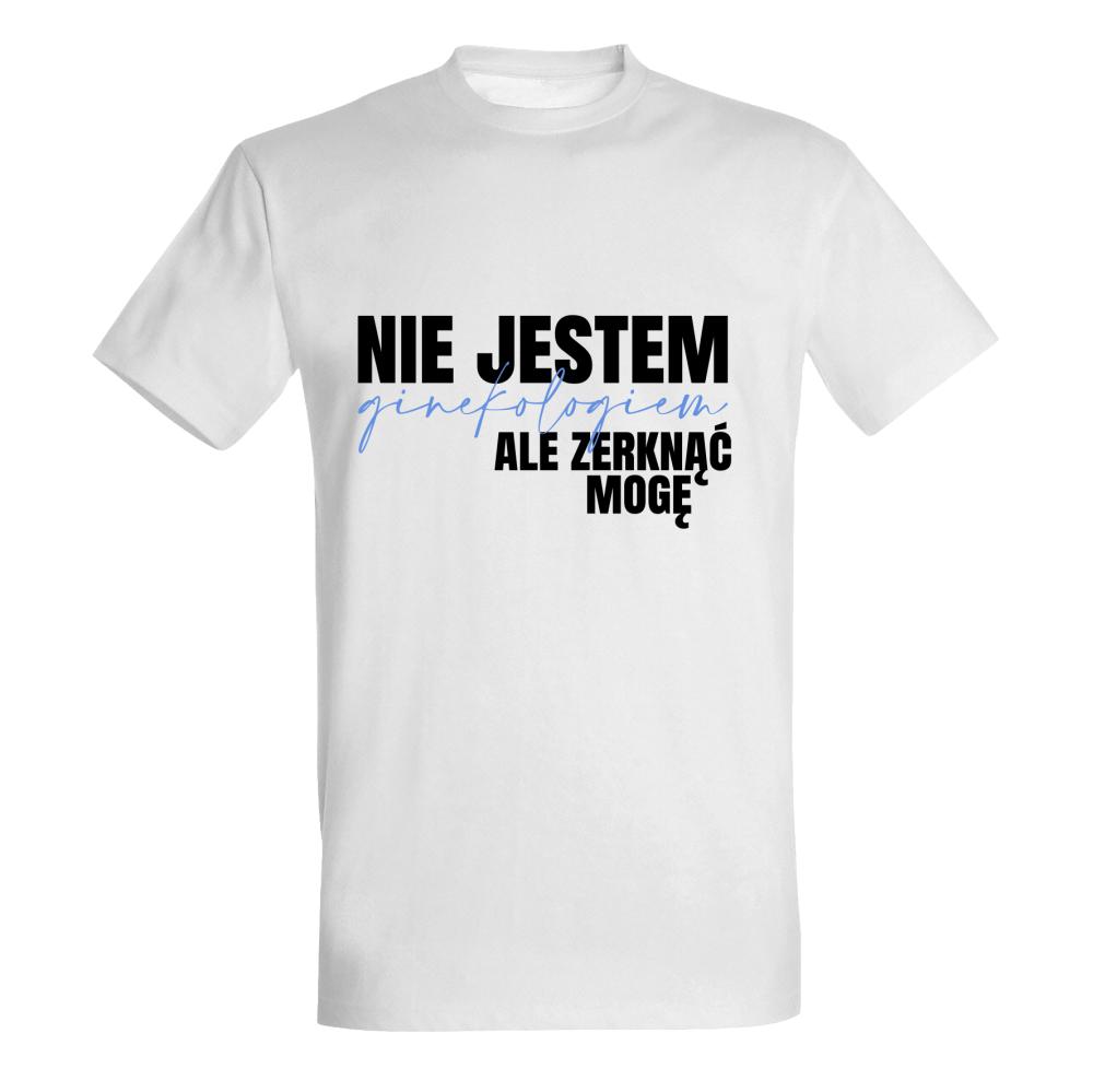NIE JESTEM GINEKOLOGIEM ALE ZERKNĄĆ MOGĘ koszulka męska
