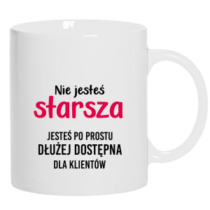 Nie jesteś starsza jesteś dłużej dostępna
