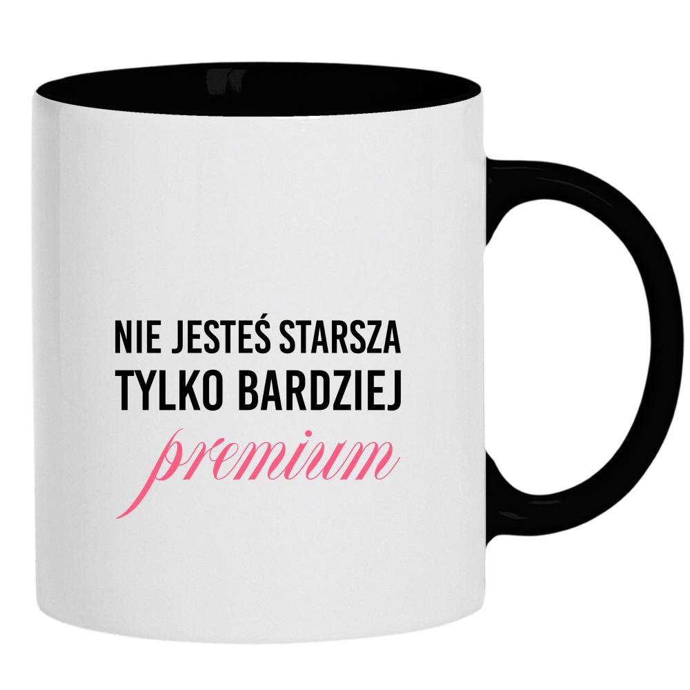 Nie jesteś starsza, tylko bardziej premium kubek ucho kolor