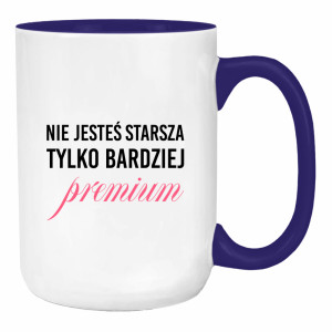 Nie jesteś starsza, tylko bardziej premium