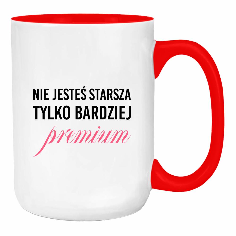 Nie jesteś starsza, tylko bardziej premium duży kubek ucho kolor kolor red