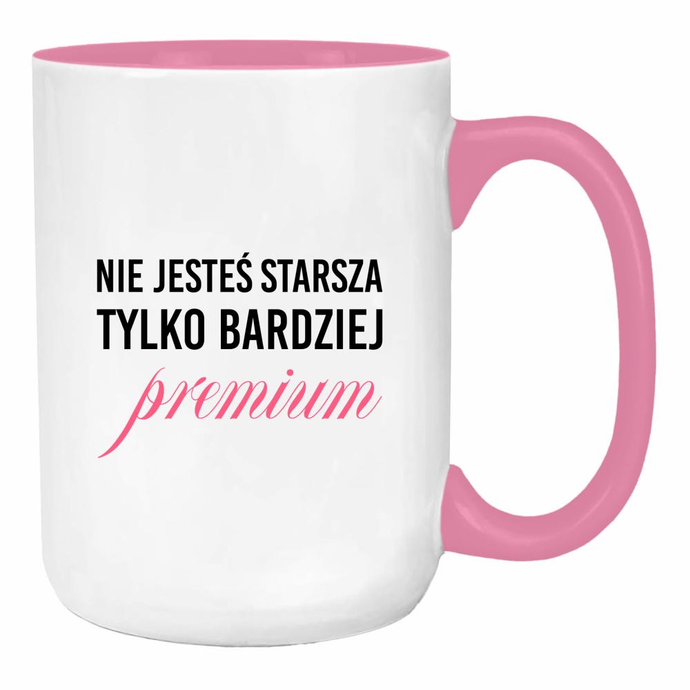 Nie jesteś starsza, tylko bardziej premium duży kubek ucho kolor kolor różowy