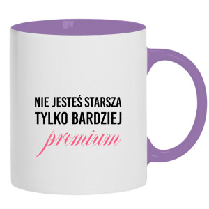 Nie jesteś starsza, tylko bardziej premium
