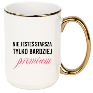 Nie jesteś starsza, tylko bardziej premium