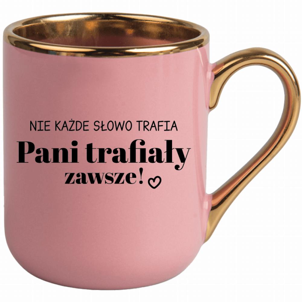 Nie każde słowo trafia... Pani trafiały zawsze kubek elegant różowy kolor zielony 2