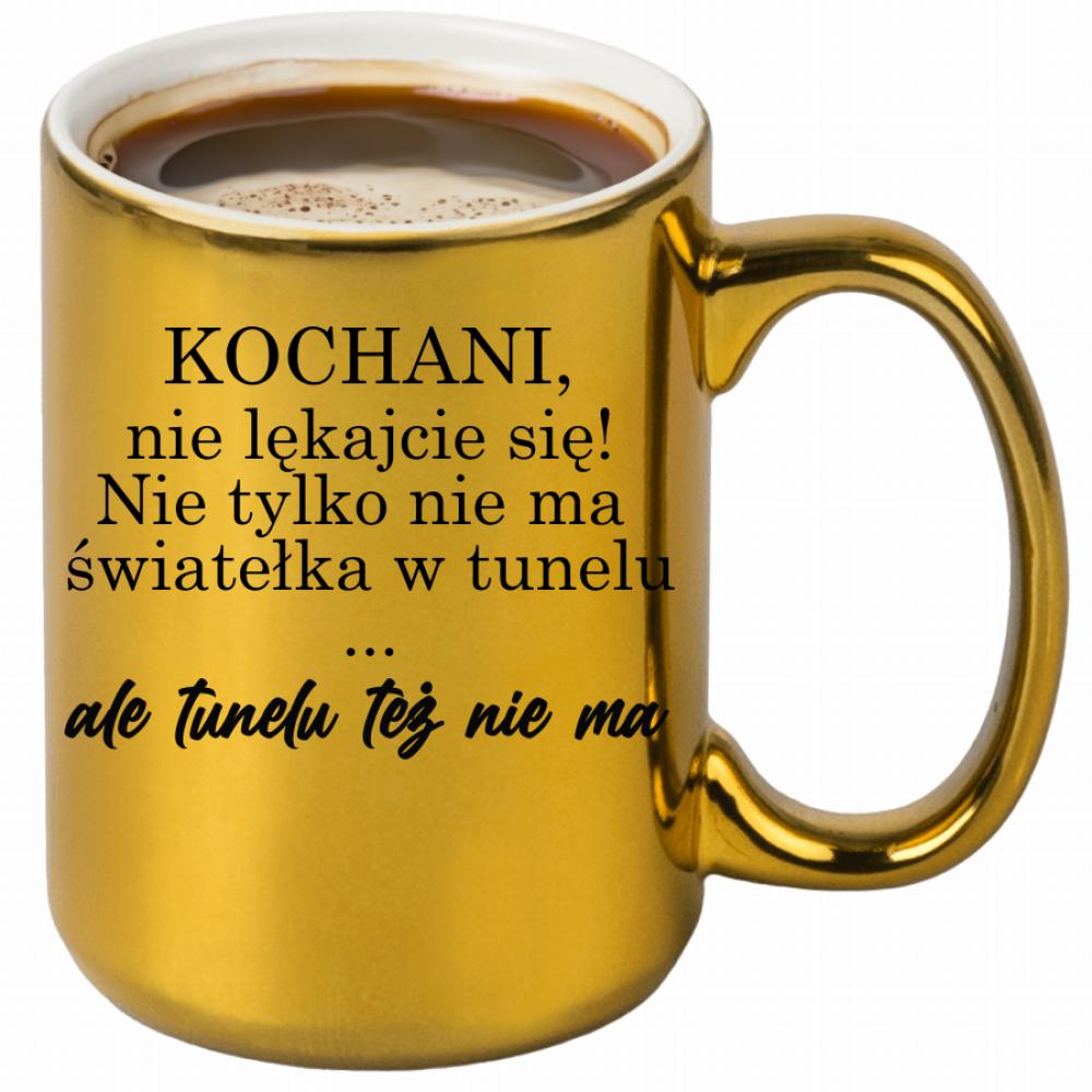 Nie ma światełka w tunelu ale tunelu też nie ma kubek złoty kolor złoty