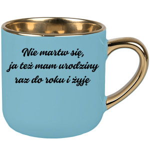 Nie martw się ja też mam urodziny