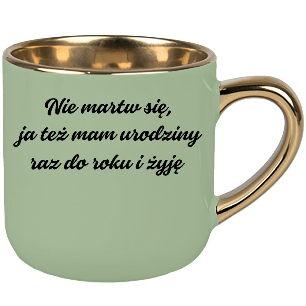 Nie martw się ja też mam urodziny kubek elegant duży kolor zielony 2