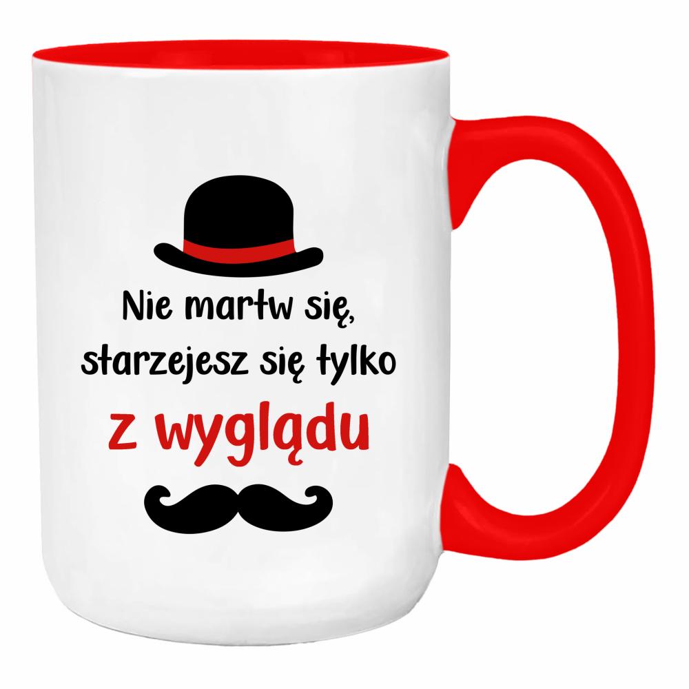 Nie martw się starzejesz się tylko z wyglądu duży kubek ucho kolor kolor red