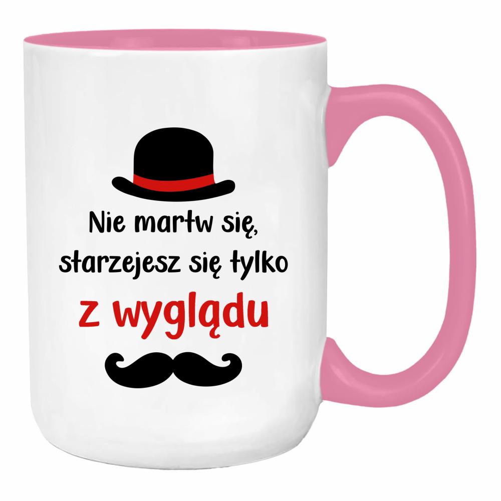 Nie martw się starzejesz się tylko z wyglądu duży kubek ucho kolor kolor różowy
