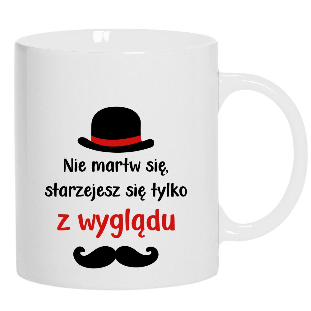 Nie martw się starzejesz się tylko z wyglądu kubek ucho kolor kolor biały