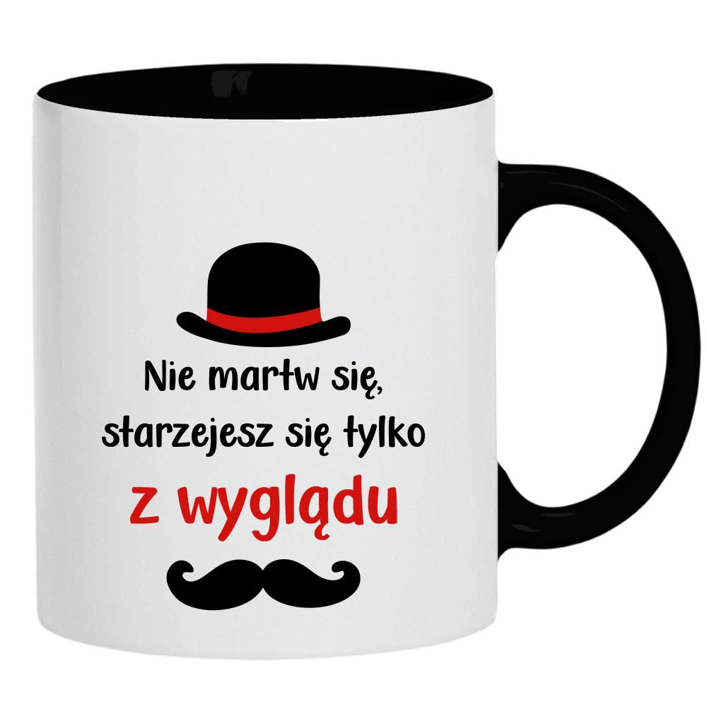 Nie martw się starzejesz się tylko z wyglądu kubek ucho kolor kolor czarnyy