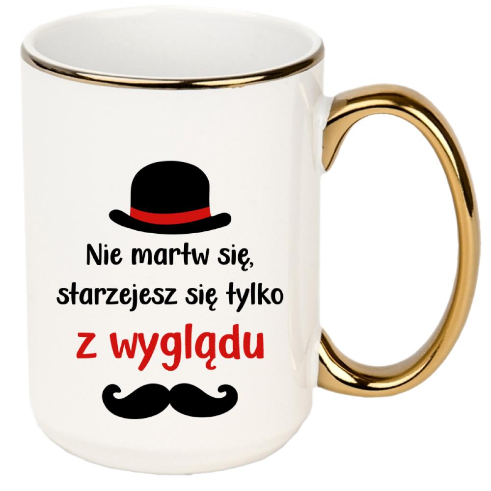 Nie martw się starzejesz się tylko z wyglądu kubek xxl złoty rant i ucho