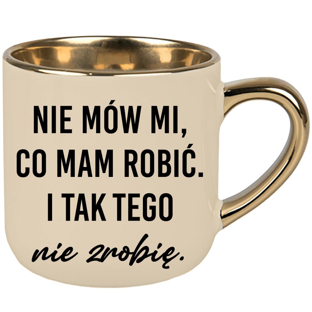 Nie mów mi, co mam robić i tak tego nie zrobię kubek elegant duży kolor kremowy