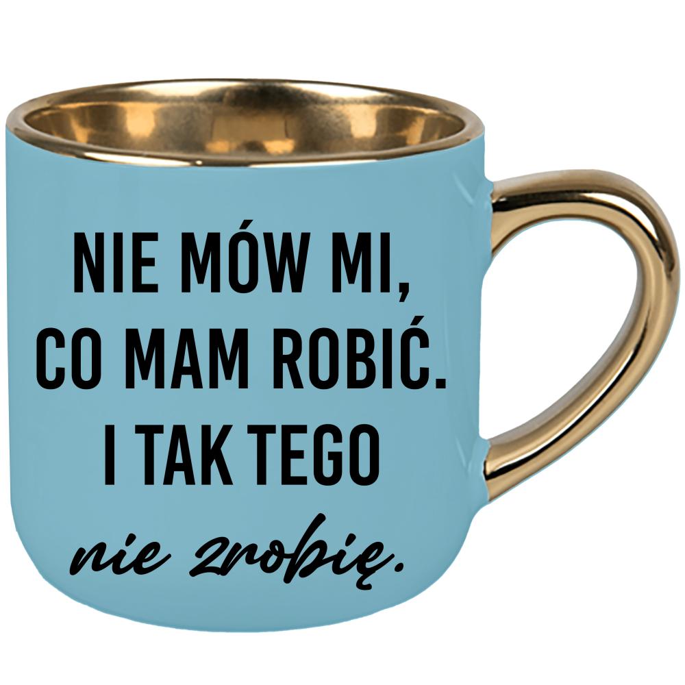 Nie mów mi, co mam robić i tak tego nie zrobię kubek elegant duży kolor niebieski 2