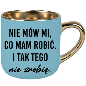 Nie mów mi, co mam robić i tak tego nie zrobię