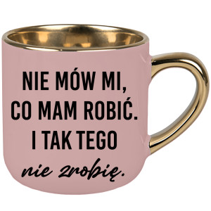 Nie mów mi, co mam robić i tak tego nie zrobię