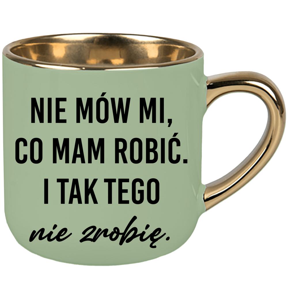 Nie mów mi, co mam robić i tak tego nie zrobię kubek elegant duży kolor zielony 2
