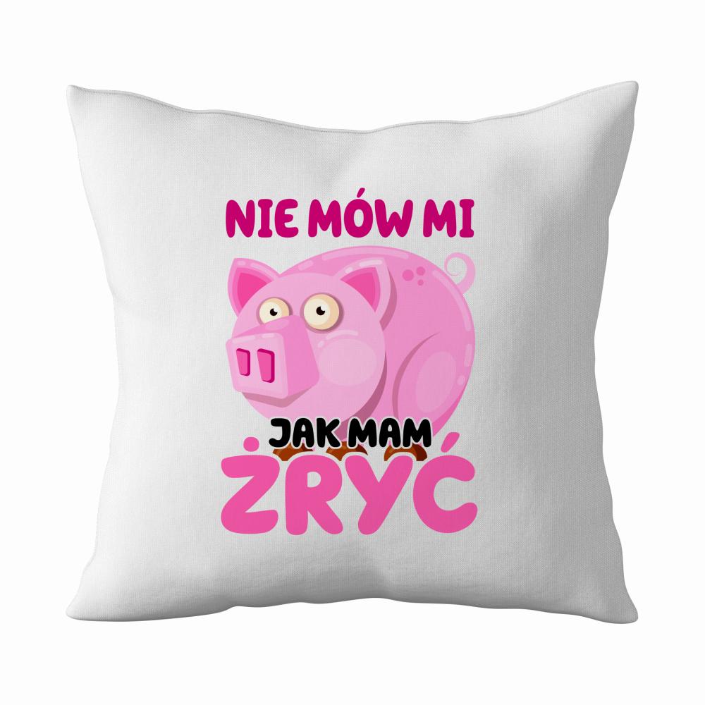 Nie mów mi Jak mam żryć poduszka