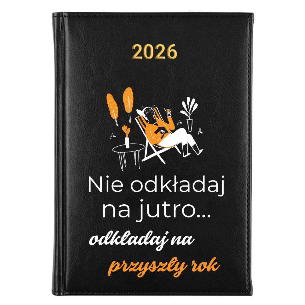 Nie odkładaj na jutro odkładaj na przyszły rok kalendarz a5