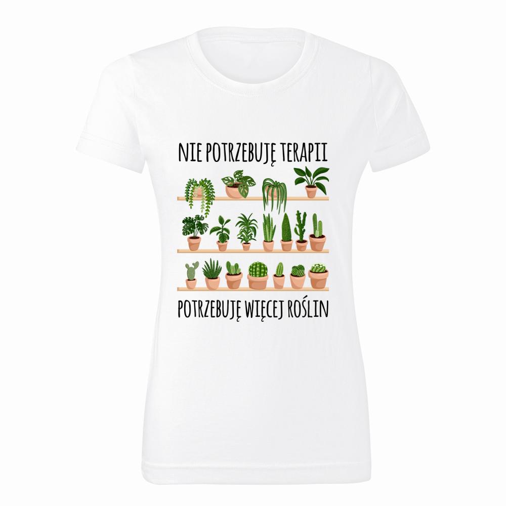 Nie potrzebuję terapii potrzebuję roślin koszulka damska
