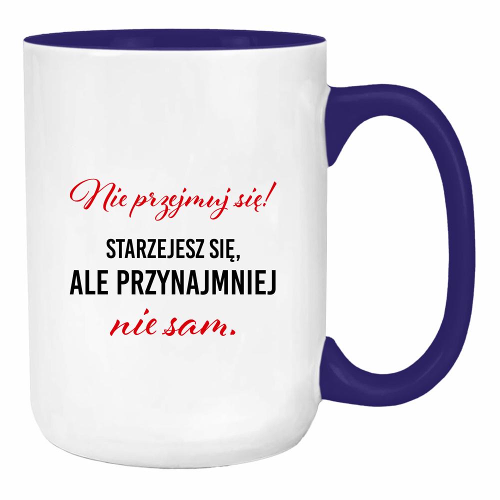 Nie przejmuj się! Starzejesz się duży kubek ucho kolor kolor navy