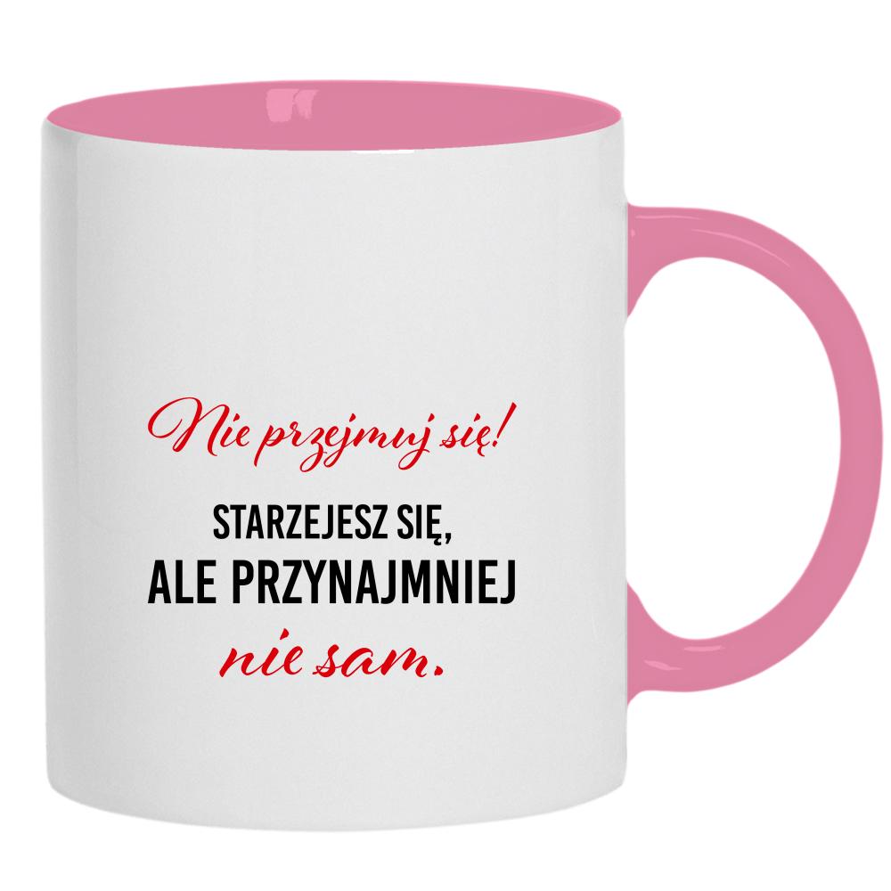Nie przejmuj się! Starzejesz się kubek ucho kolor kolor różowy