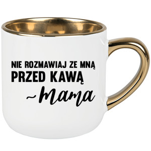 Nie rozmawiaj ze mną przed kawą – mama