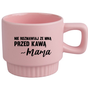 Nie rozmawiaj ze mną przed kawą – mama