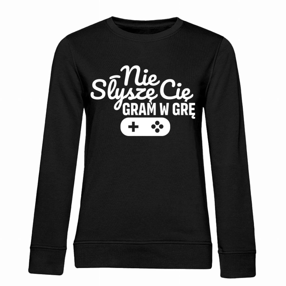NIE SŁYSZĘ CIĘ GRAM W GRE bluza damska bez kaptura