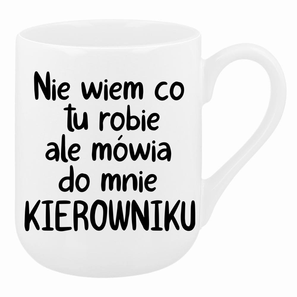 NIE WIEM CO TU ROBIĘ ALE MÓWIĄ KIEROWNIKU kubek coffee kolor biały