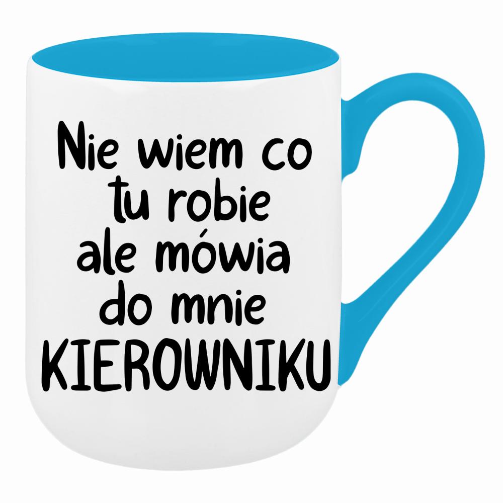 NIE WIEM CO TU ROBIĘ ALE MÓWIĄ KIEROWNIKU kubek coffee kolor turkusowy