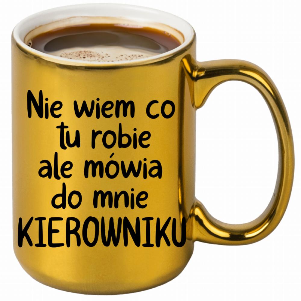 NIE WIEM CO TU ROBIĘ ALE MÓWIĄ KIEROWNIKU kubek złoty kolor czerwony latte