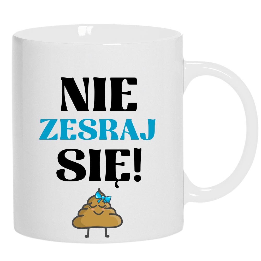 Nie Zesraj Się! kubek ucho kolor kolor biały