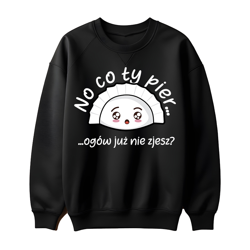 NO CO TY PIER… OGÓW NIE ZJESZ? bluza damska bez kaptura