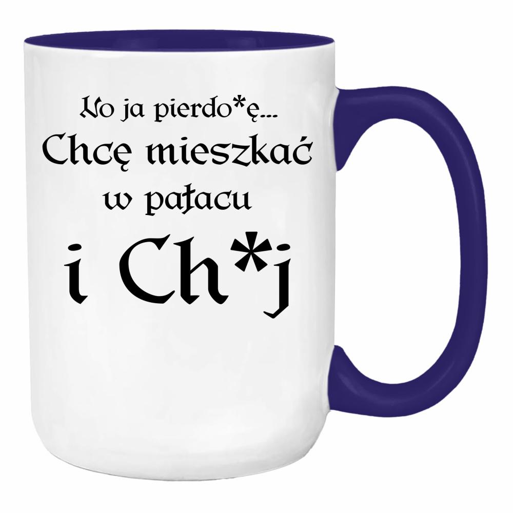No ja pierdo#ę... chce mieszkać w pałac i ch#j duży kubek ucho kolor kolor navy