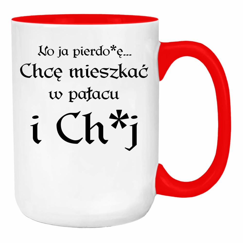 No ja pierdo#ę... chce mieszkać w pałac i ch#j duży kubek ucho kolor kolor red