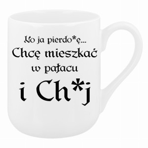 No ja pierdo#ę... chce mieszkać w pałac i ch#j